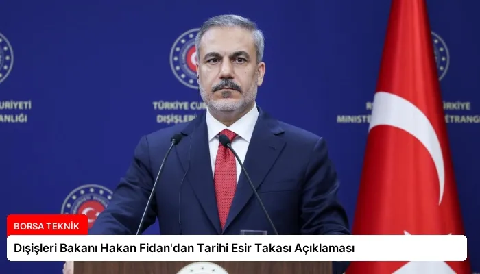Dışişleri Bakanı Hakan Fidan’dan Tarihi Esir Takası Açıklaması