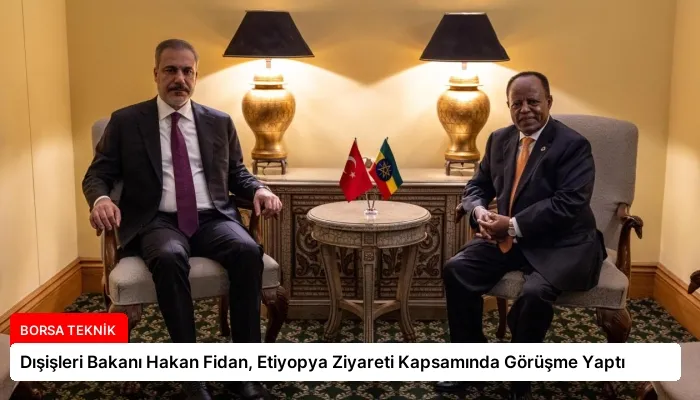 Dışişleri Bakanı Hakan Fidan, Etiyopya Ziyareti Kapsamında Görüşme Yaptı