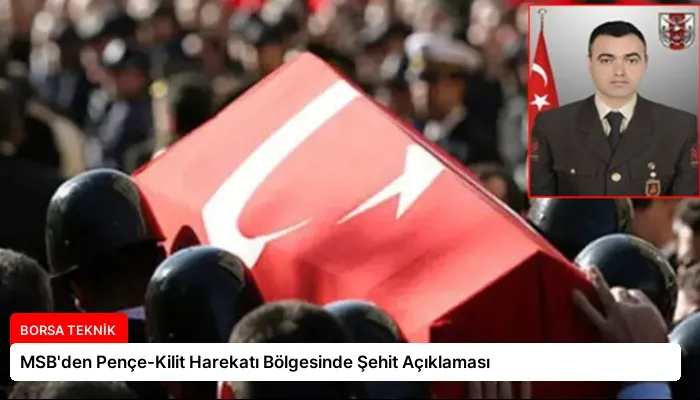 MSB’den Pençe-Kilit Harekatı Bölgesinde Şehit Açıklaması
