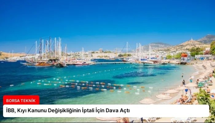 İBB, Kıyı Kanunu Değişikliğinin İptali İçin Dava Açtı
