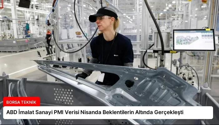 ABD İmalat Sanayi PMI Verisi Nisanda Beklentilerin Altında Gerçekleşti