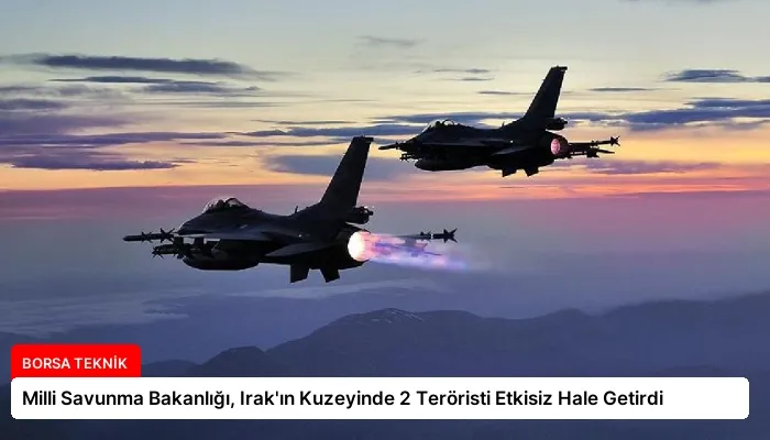 Milli Savunma Bakanlığı, Irak’ın Kuzeyinde 2 Teröristi Etkisiz Hale Getirdi