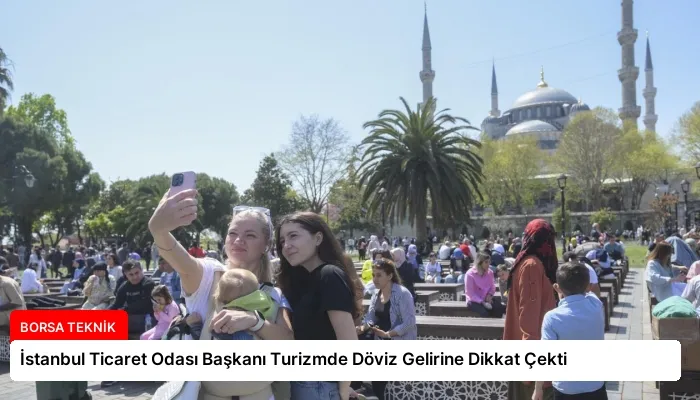 İstanbul Ticaret Odası Başkanı Turizmde Döviz Gelirine Dikkat Çekti