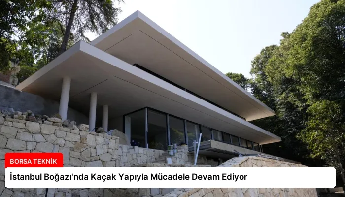 İstanbul Boğazı’nda Kaçak Yapıyla Mücadele Devam Ediyor