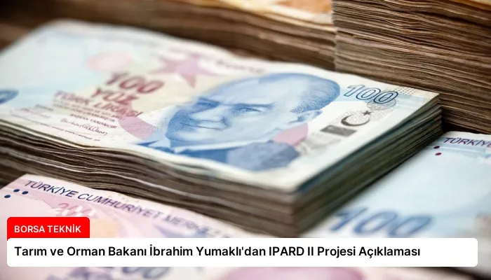 Tarım ve Orman Bakanı İbrahim Yumaklı’dan IPARD II Projesi Açıklaması