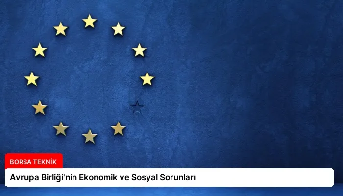 Avrupa Birliği’nin Ekonomik ve Sosyal Sorunları