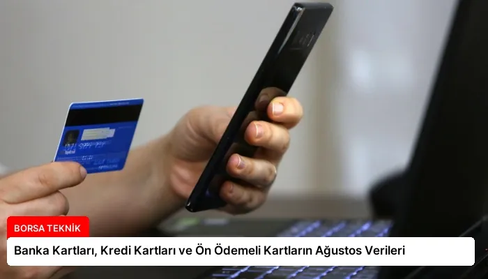 Banka Kartları, Kredi Kartları ve Ön Ödemeli Kartların Ağustos Verileri