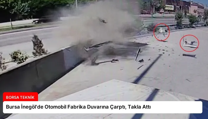 Bursa İnegöl’de Otomobil Fabrika Duvarına Çarptı, Takla Attı