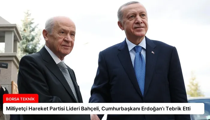 Milliyetçi Hareket Partisi Lideri Bahçeli, Cumhurbaşkanı Erdoğan’ı Tebrik Etti