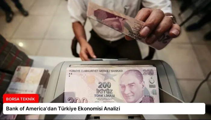 Bank of America’dan Türkiye Ekonomisi Analizi