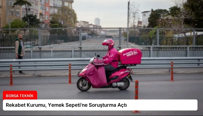 Rekabet Kurumu, Yemek Sepeti’ne Soruşturma Açtı