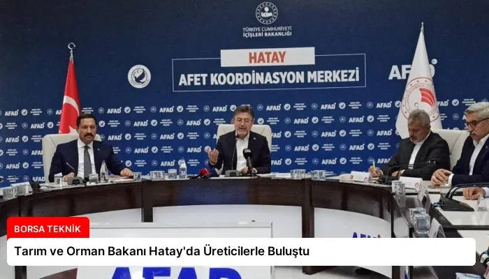 Tarım ve Orman Bakanı Hatay’da Üreticilerle Buluştu