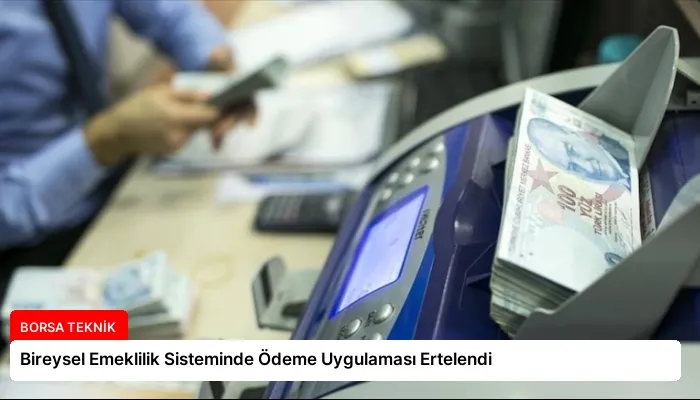 Bireysel Emeklilik Sisteminde Ödeme Uygulaması Ertelendi