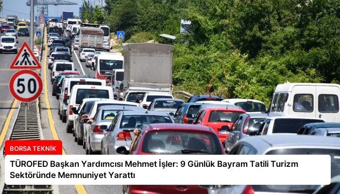 TÜROFED Başkan Yardımcısı Mehmet İşler: 9 Günlük Bayram Tatili Turizm Sektöründe Memnuniyet Yarattı