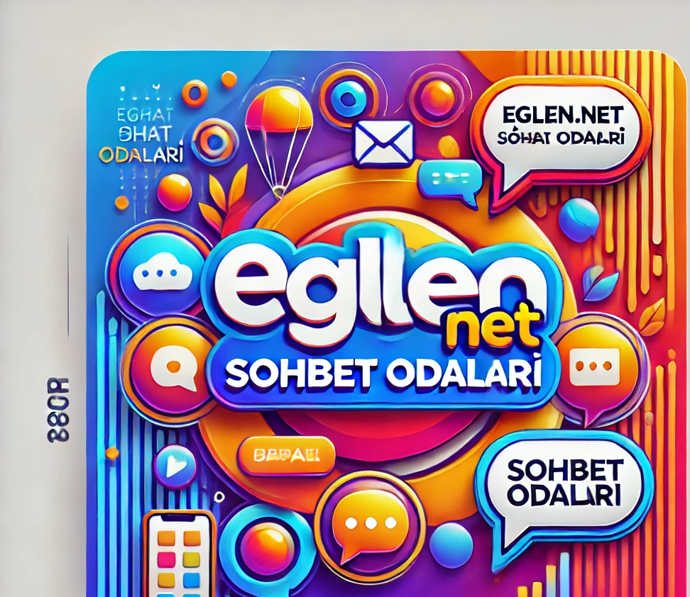 Eglen.net Sohbet Odaları: Keyifli ve Güvenli Sohbetin Adresi