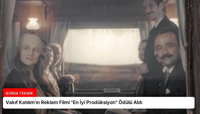 Vakıf Katılım’ın Reklam Filmi “En İyi Prodüksiyon” Ödülü Aldı