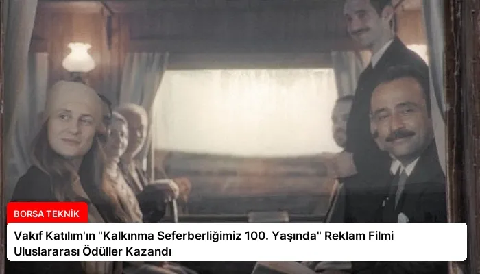 Vakıf Katılım’ın “Kalkınma Seferberliğimiz 100. Yaşında” Reklam Filmi Uluslararası Ödüller Kazandı