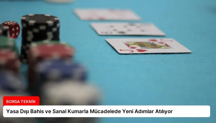Yasa Dışı Bahis ve Sanal Kumarla Mücadelede Yeni Adımlar Atılıyor