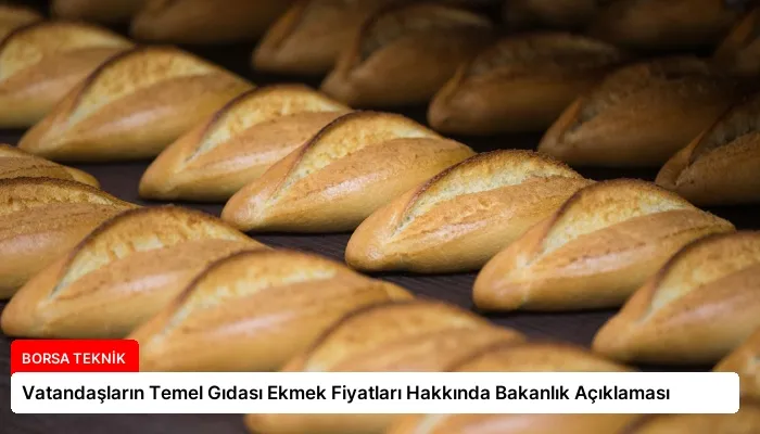 Vatandaşların Temel Gıdası Ekmek Fiyatları Hakkında Bakanlık Açıklaması