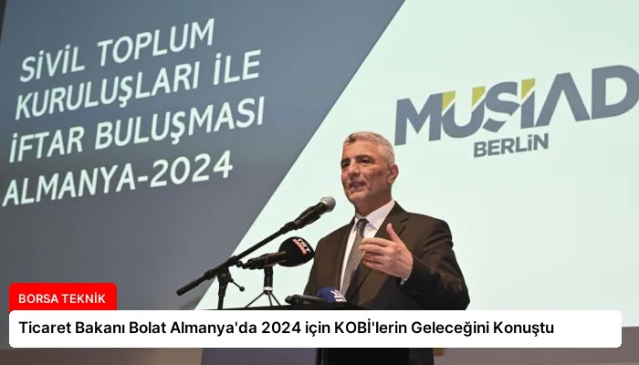 Ticaret Bakanı Bolat Almanya’da 2024 için KOBİ’lerin Geleceğini Konuştu