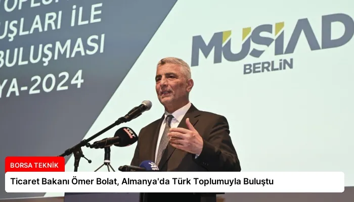Ticaret Bakanı Ömer Bolat, Almanya’da Türk Toplumuyla Buluştu