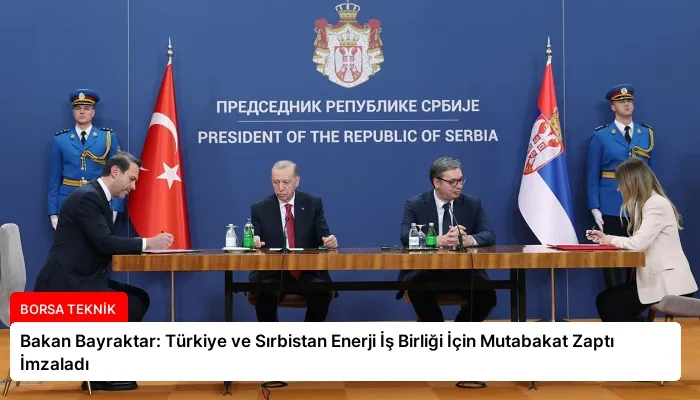 Bakan Bayraktar: Türkiye ve Sırbistan Enerji İş Birliği İçin Mutabakat Zaptı İmzaladı