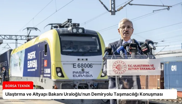 Ulaştırma ve Altyapı Bakanı Uraloğlu’nun Demiryolu Taşımacılığı Konuşması