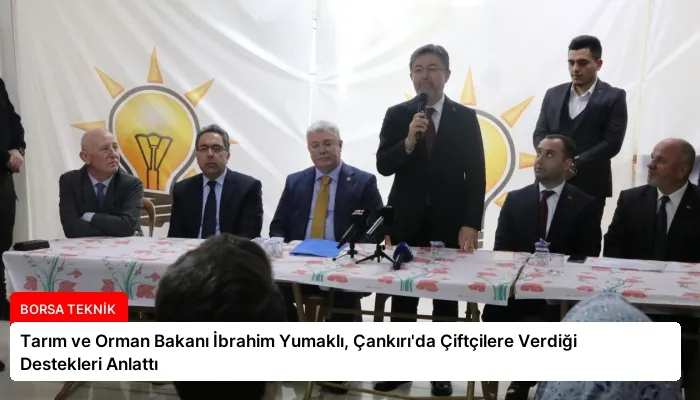 Tarım ve Orman Bakanı İbrahim Yumaklı, Çankırı’da Çiftçilere Verdiği Destekleri Anlattı