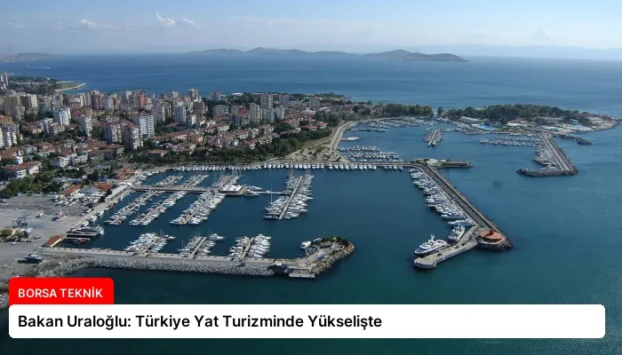 Bakan Uraloğlu: Türkiye Yat Turizminde Yükselişte