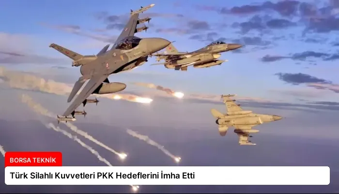 Türk Silahlı Kuvvetleri PKK Hedeflerini İmha Etti