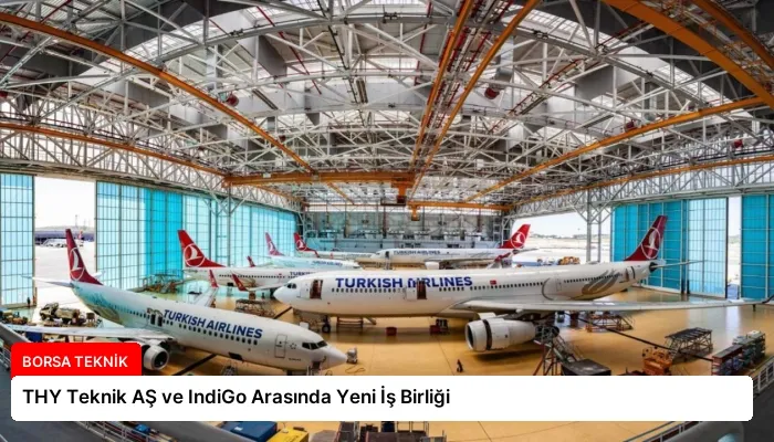 THY Teknik AŞ ve IndiGo Arasında Yeni İş Birliği