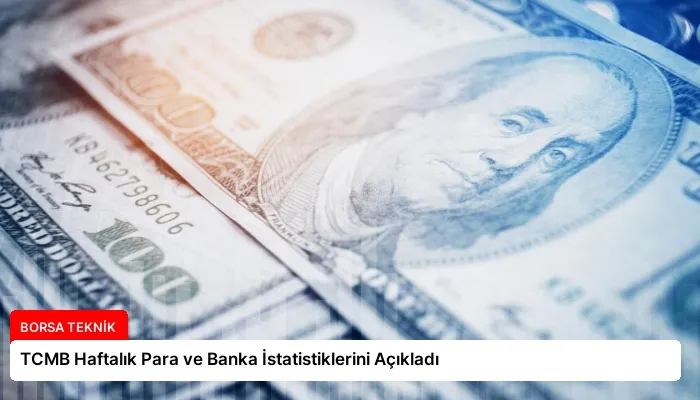 TCMB Haftalık Para ve Banka İstatistiklerini Açıkladı