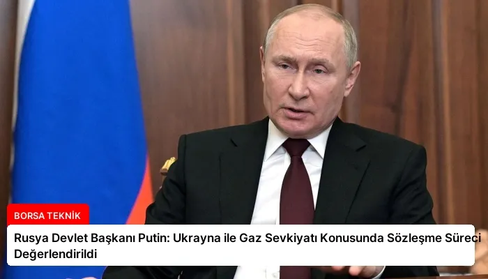 Rusya Devlet Başkanı Putin: Ukrayna ile Gaz Sevkiyatı Konusunda Sözleşme Süreci Değerlendirildi