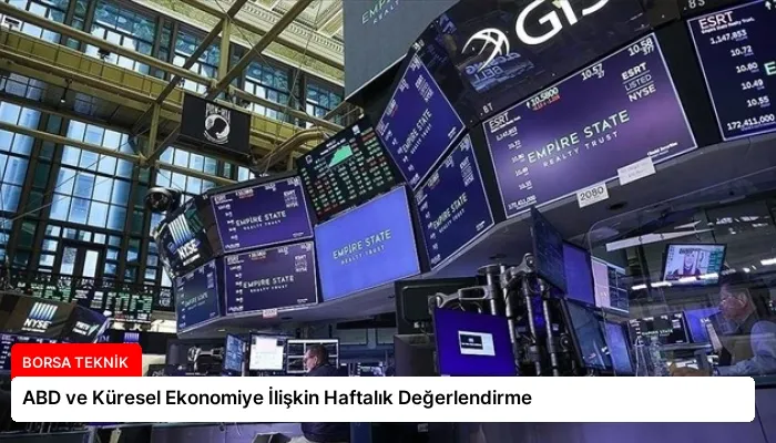ABD ve Küresel Ekonomiye İlişkin Haftalık Değerlendirme