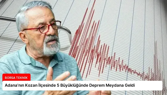 Adana’nın Kozan İlçesinde 5 Büyüklüğünde Deprem Meydana Geldi