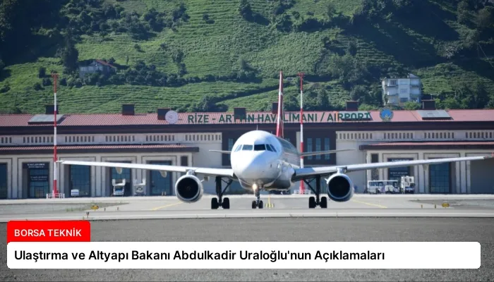 Ulaştırma ve Altyapı Bakanı Abdulkadir Uraloğlu’nun Açıklamaları