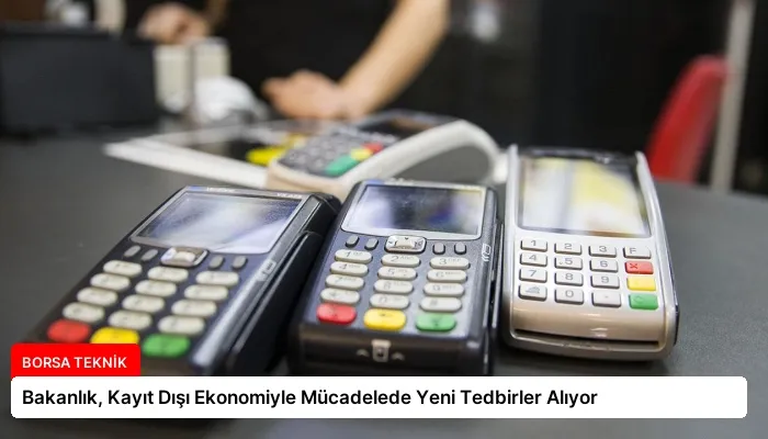 Bakanlık, Kayıt Dışı Ekonomiyle Mücadelede Yeni Tedbirler Alıyor