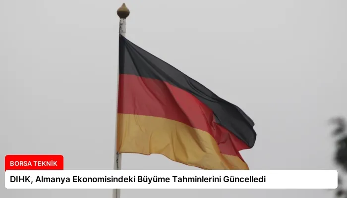 DIHK, Almanya Ekonomisindeki Büyüme Tahminlerini Güncelledi