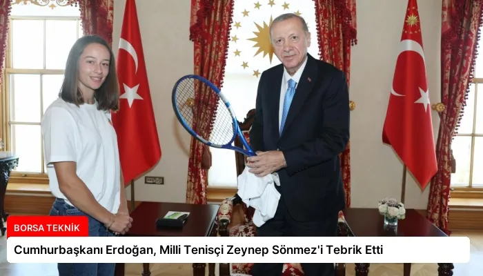 Cumhurbaşkanı Erdoğan, Milli Tenisçi Zeynep Sönmez’i Tebrik Etti