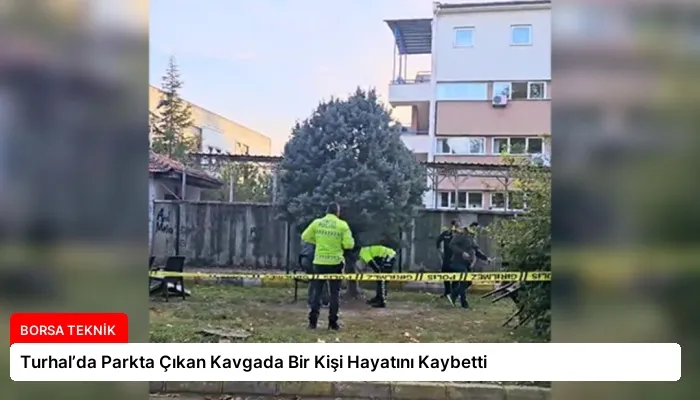 Turhal’da Parkta Çıkan Kavgada Bir Kişi Hayatını Kaybetti