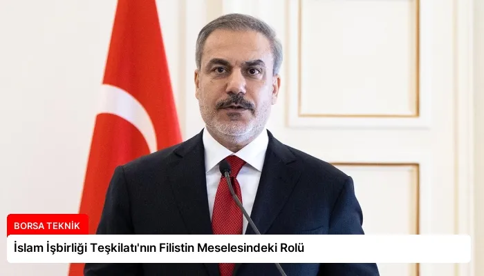 İslam İşbirliği Teşkilatı’nın Filistin Meselesindeki Rolü