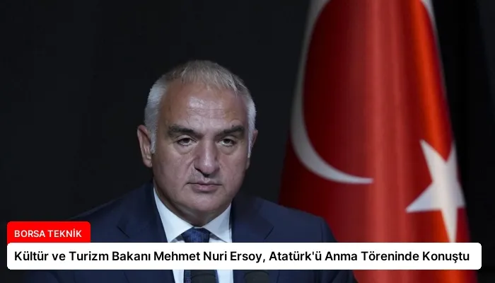 Kültür ve Turizm Bakanı Mehmet Nuri Ersoy, Atatürk’ü Anma Töreninde Konuştu