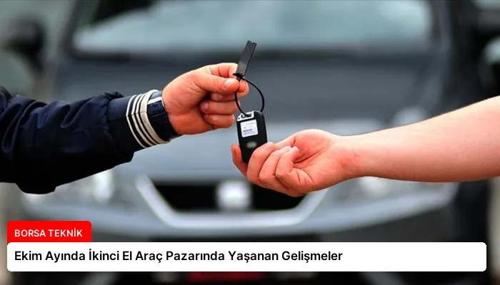 Ekim Ayında İkinci El Araç Pazarında Yaşanan Gelişmeler