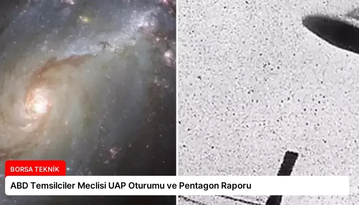 ABD Temsilciler Meclisi UAP Oturumu ve Pentagon Raporu