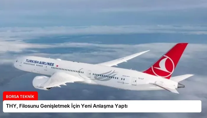 THY, Filosunu Genişletmek İçin Yeni Anlaşma Yaptı