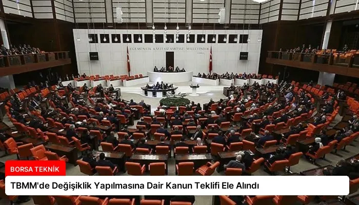 TBMM’de Değişiklik Yapılmasına Dair Kanun Teklifi Ele Alındı