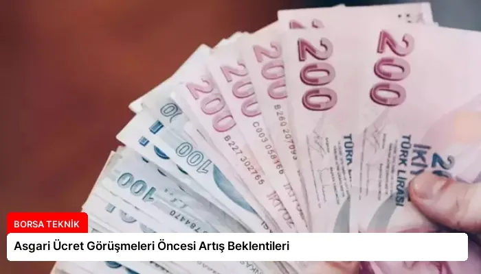 Asgari Ücret Görüşmeleri Öncesi Artış Beklentileri
