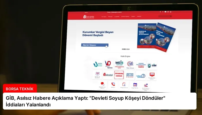GİB, Asılsız Habere Açıklama Yaptı: “Devleti Soyup Köşeyi Döndüler” İddiaları Yalanlandı