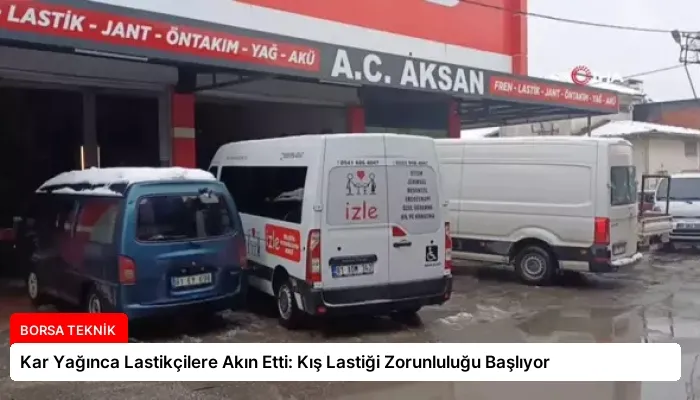 Kar Yağınca Lastikçilere Akın Etti: Kış Lastiği Zorunluluğu Başlıyor