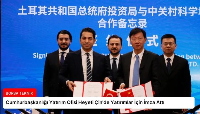 Cumhurbaşkanlığı Yatırım Ofisi Heyeti Çin’de Yatırımlar İçin İmza Attı